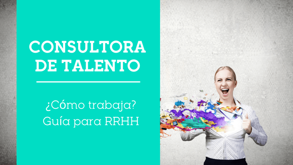 ¿Cómo trabaja una Consultora de Talento? [Guía para RRHH]