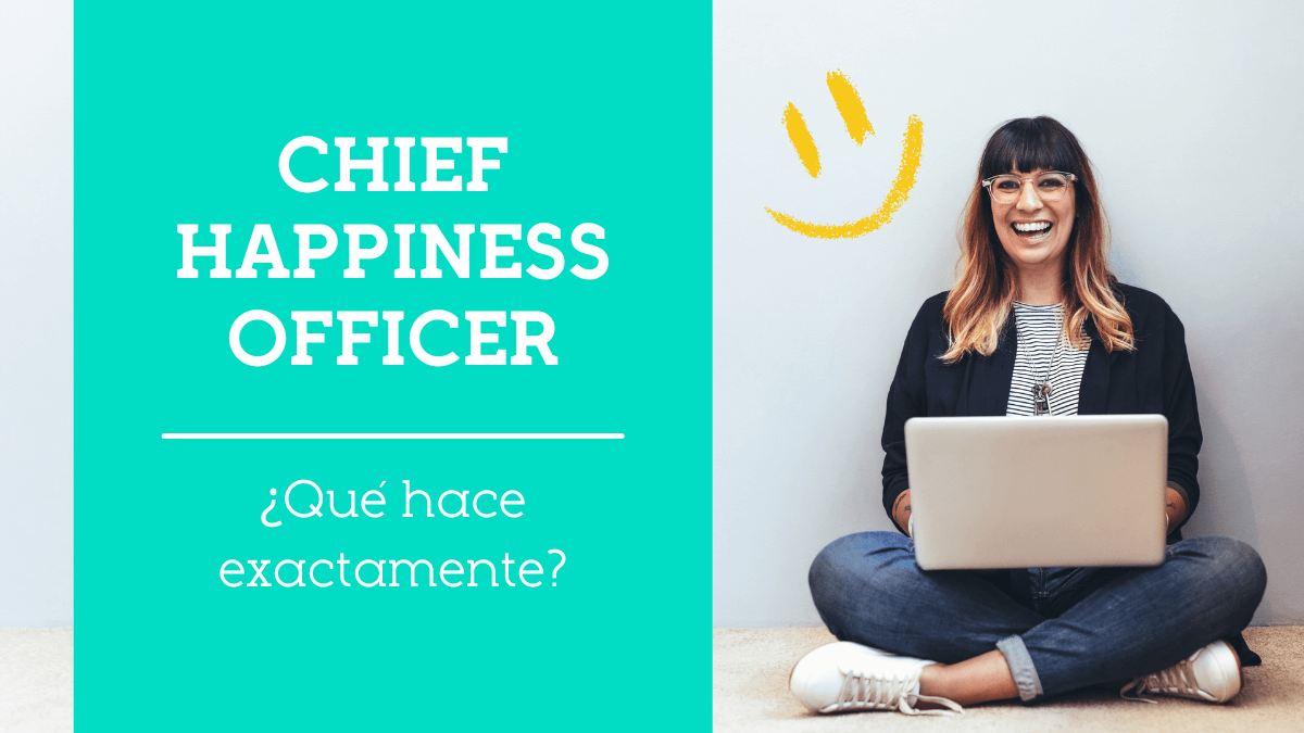 Chief Happiness Officer: qué hace y por qué es una ventaja competitiva